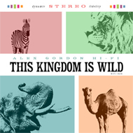 Alex Gordon Hi-Fi: This Kingdom Is Wild