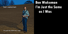Ben Wakeman - I'm Just the Same as I Was