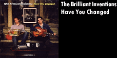The Brilliant Inventions - Have You Changed